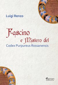 Immagine copertina libro Fascino e mistero del Codex Purpureus Rossanensis
