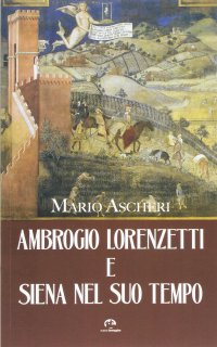 Immagine copertina libro Ambrogio Lorenzetti e Siena nel suo tempo