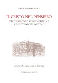 Immagine copertina libro Il Cristo nel pensiero. Immedesimazioni storico-spirituali sul mistero dei nuovi tempi. Vol. 1: Cosmo e uomo in Aristotele