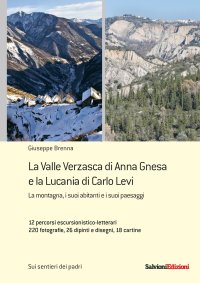 Immagine copertina libro La Valle Verzasca di Anna Gnesa e la Lucania di Carlo Levi. La montagna, i suoi abitanti e i suoi paesaggi. 12 percorsi escursionistico-letterari, 220 fotografie, 26 dipinti e disegni, 18 cartine