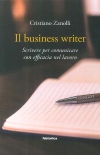Immagine copertina libro Il business writer. Scrivere per comunicare con efficacia nel lavoro