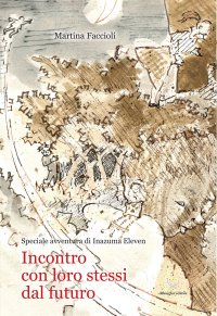 Immagine copertina libro Incontro con loro stessi dal futuro. Speciale avventura di Inazuma Eleven