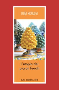 Immagine copertina libro L'utopia dei piccoli fuochi