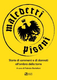 Immagine copertina libro Maledetti pisani. Storie di sommersi e di dannati all'ombra della torre