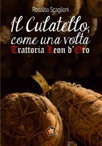 Immagine copertina libro Il culatello come una volta. Trattoria Leon d'Oro