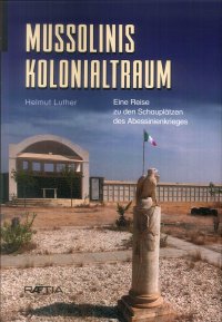 Immagine copertina libro Mussolinis vergessener Krieg: Unterwegs in den Ruinen eines Kolonialtraums