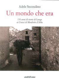 Immagine copertina libro Un mondo che era. 150 anni di storie di Langa ai Grassi di Monforte d'Alba