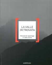 Immagine copertina libro Valle ritrovata. Percorsi di reportage in Valle Grana