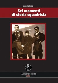 Immagine copertina libro Sei momenti di storia squadrista