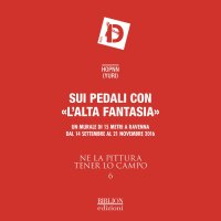 Immagine copertina libro Ne la pittura tener lo campo. Sui pedali con «l'alta fantasia». Un murale di 15 metri. Catalogo della mostra (Ravenna, 14 settembre-21 novembre 2016). Ediz. illustrata. Vol. 6