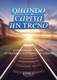 Immagine copertina libro Quando capita un treno. Avventuroso viaggio attraverso ventiquattro vagoni