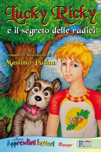 Immagine copertina libro Lucky Ricky e il segreto delle radici. Ediz. illustrata