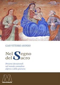 Immagine copertina libro Nel segno del sacro. Percorsi devozionali nel mondo contadino alpino e della pianura