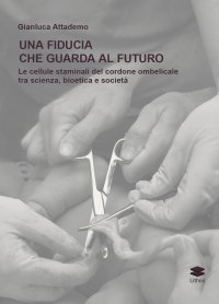 Immagine copertina libro Una fiducia che guarda al futuro. Le cellule staminali del cordone ombelicale tra scienza, bioetica e società