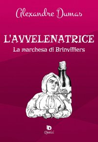 Immagine copertina libro L'avvelenatrice. La marchesa di Brinvilliers. Ediz. speciale