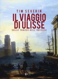 Immagine copertina libro Il viaggio di Ulisse. Sulle tracce dell'Odissea