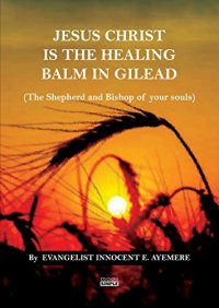 Immagine copertina libro Jesus Christ is the healing balm in Gilead (the shepherd and bishop of your souls). Ediz. italiana e inglese