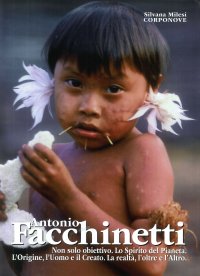 Immagine copertina libro Antonio Facchinetti. Non solo obiettivo. Lo spirito del pianeta. L'origine, l'uomo e la natura. La realtà, l'oltre e l'altro