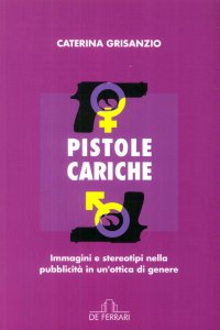 Immagine copertina libro Pistole cariche. Immagini e stereotipi nella pubblicità in un'ottica di genere