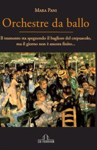 Immagine copertina libro Orchestre da ballo. Il tramonto sta spegnendo il bagliore del crepuscolo, ma il giorno non è ancora finito