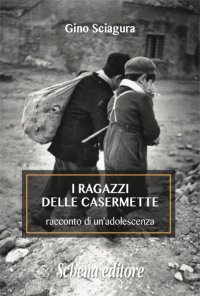 Immagine copertina libro I ragazzi delle Casermette. Racconto di un'adolescenza