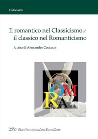 Immagine copertina libro Il romantico nel classicismo, il classico nel romanticismo