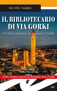 Immagine copertina libro Il bibliotecario di via Gorki. Un'altra indagine di Galeazzo Trebbi