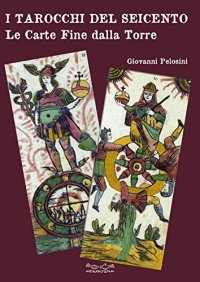 Immagine copertina libro I tarocchi del Seicento. Le carte Fine dalla Torre