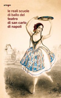 Immagine copertina libro Le reali scuole di ballo del Teatro di San Carlo di Napoli