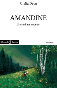 Immagine copertina libro Amandine. Storia di un incontro. Ediz. bilingue. Con Libro in brossura