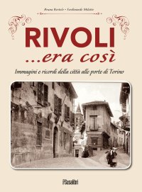 Immagine copertina libro Rivoli... era così. Immagini e ricordi della città alle porte di Torino