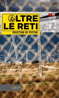 Immagine copertina libro Oltre le reti. Cronache «No Muos» da Contrada Ulmo