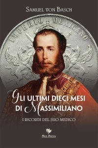 Immagine copertina libro Gli ultimi dieci mesi di Massimiliano. I ricordi del suo medico