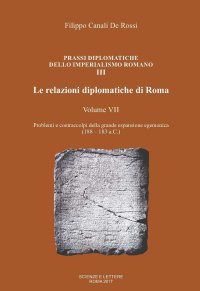 Immagine copertina libro Le relazioni diplomatiche di Roma. Vol. 7: Problemi e contraccolpi della grande espansione egemonica (188-183 a.C.)