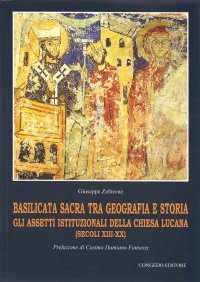 Immagine copertina libro Basilicata sacra tra geografia e storia. Gli assetti istituzionali della chiesa lucana (secoli XIII-XX)
