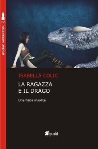 Immagine copertina libro La ragazza e il drago. Una fiaba insolita