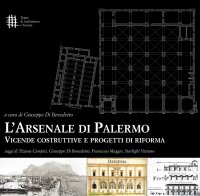 Immagine copertina libro L'Arsenale di Palermo. Vicende costruttive e progetti di riforma