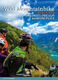 Immagine copertina libro Wild mountainbike. MTB/E-MTB. Dolomiti e prealpi del medio Piave