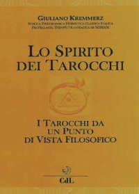 Immagine copertina libro Lo spirito dei tarocchi. I tarocchi da un punto di vista filosofico