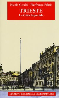 Immagine copertina libro Trieste. La città imperiale