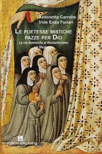 Immagine copertina libro Le poetesse mistiche pazze per Dio. La via femminile al romanticismo nel medioevo