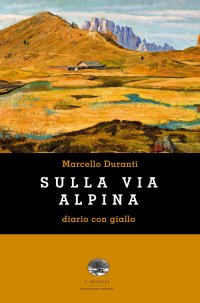 Immagine copertina libro Sulla Via Alpina. Diario con giallo
