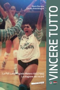 Immagine copertina libro Vincere tutto. La PVF Latte Rugiada Matera 1992-1993. La stagione dei record