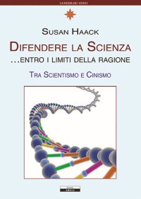 Immagine copertina libro Difendere la scienza entro i limiti della ragione. Tra scientismo e cinismo