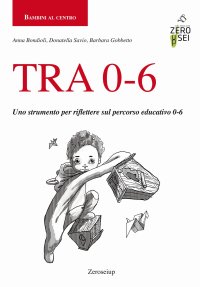 Immagine copertina libro TRA 0-6. Uno strumento per riflettere sul percorso educativo 0-6