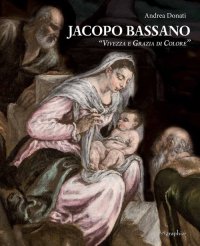 Immagine copertina libro Jacopo Bassano. «Vivezza e grazia di colore». Ediz. illustrata