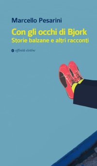Immagine copertina libro Con gli occhi di Bjork. Storie balzane e altri racconti