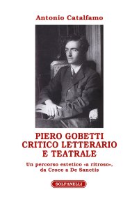 Immagine copertina libro Piero Gobetti. Critico letterario e teatrale. Un percorso estetico «a ritroso», da Croce a De Sanctis