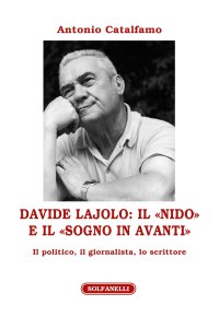 Immagine copertina libro Davide Lajolo: il «Nido» e il «Sogno in avanti». Il politico, il giornalista, lo scrittore