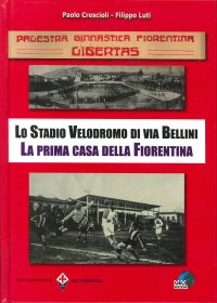 Immagine copertina libro PGF Libertas. Lo Stadio Velodromo di via Bellini. La prima casa della Fiorentina
